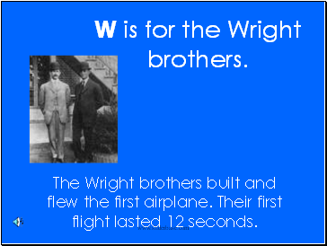 W is for the Wright brothers.