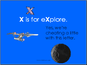 X is for eXplore.