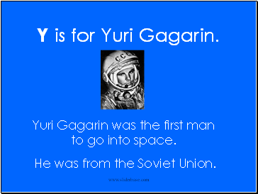 Y is for Yuri Gagarin.