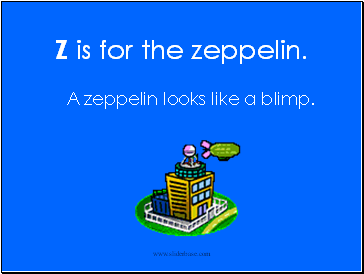 Z is for the zeppelin.