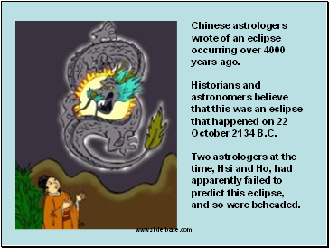 Chinese astrologers wrote of an eclipse occurring over 4000 years ago.