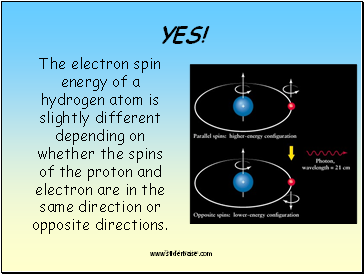 The electron spin energy of a hydrogen atom is slightly different depending on whether the spins of the proton and electron are in the same direction or opposite directions.