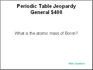 Periodic Table Jeopardy General $400