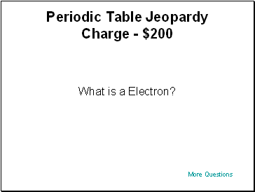 Periodic Table Jeopardy Charge - $200