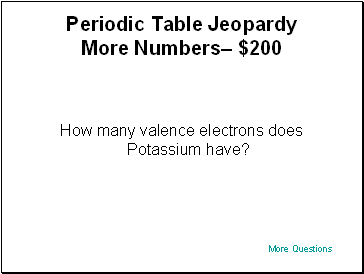Periodic Table Jeopardy More Numbers– $200