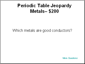 Periodic Table Jeopardy Metals $200