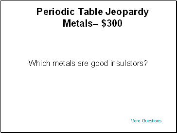 Periodic Table Jeopardy Metals $300