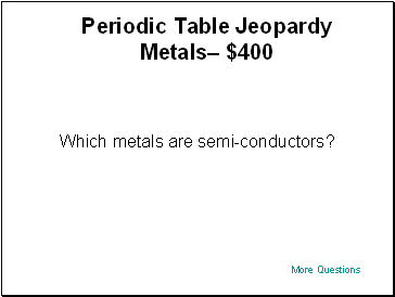 Periodic Table Jeopardy Metals $400