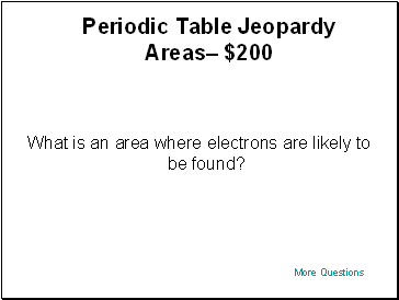 Periodic Table Jeopardy Areas $200