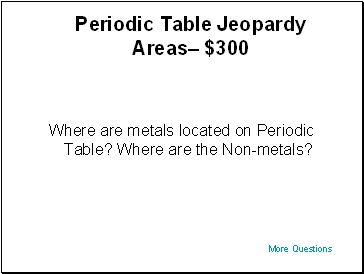Periodic Table Jeopardy Areas $300