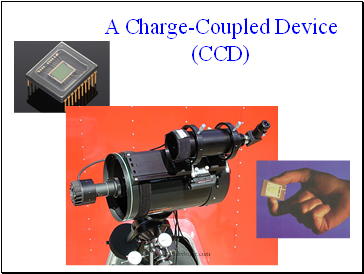 A Charge-Coupled Device (CCD)