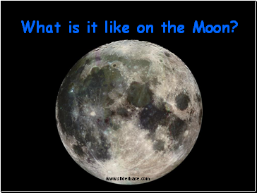 What is it like on the Moon?