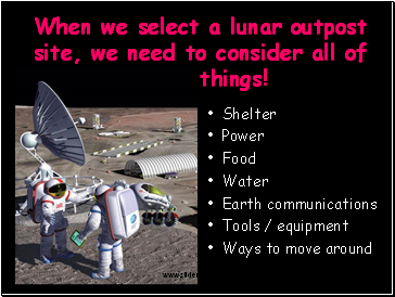 When we select a lunar outpost site, we need to consider all of these things!