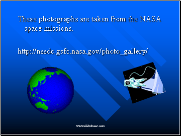 These photographs are taken from the NASA space missions.