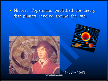 Nicolas Copernicus published the theory that planets revolve around the sun.