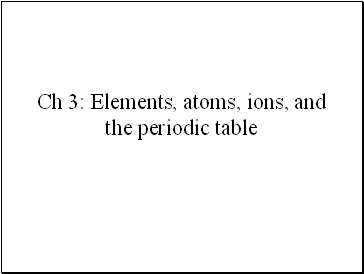 Elements, atoms, ions, and the periodic table