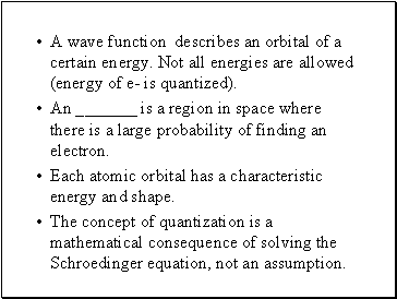 A wave function describes an orbital of a certain energy. Not all energies are allowed (energy of e- is quantized).