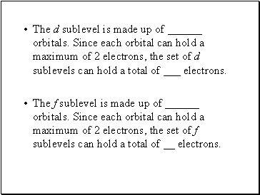 The d sublevel is made up of orbitals. Since each orbital can hold a maximum of 2 electrons, the set of d sublevels can hold a total of _ electrons.