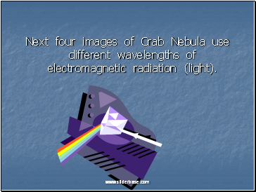 Next four images of Crab Nebula use different wavelengths of electromagnetic radiation (light).