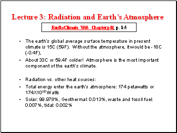 The earths global average surface temperature in present climate is 15C (59F). Without the atmosphere, it would be -18C (-0.4F),