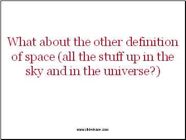 What about the other definition of space (all the stuff up in the sky and in the universe?)