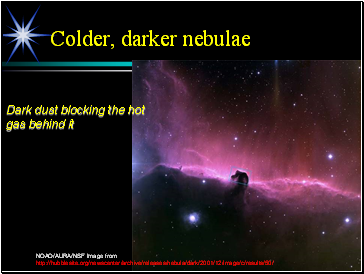 Colder, darker nebulae