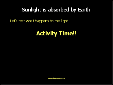 Sunlight is absorbed by Earth