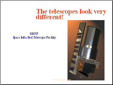 The telescopes look very different!