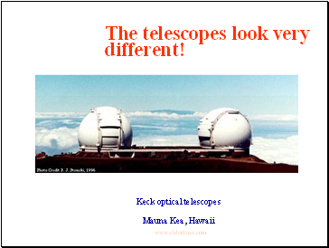 The telescopes look very different!