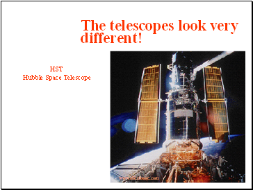 The telescopes look very different!