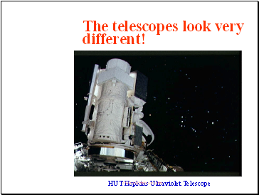 The telescopes look very different!