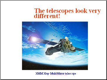 The telescopes look very different!