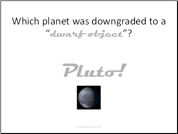 Which planet was downgraded to a “dwarf object”?
