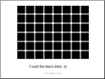 Count the black dots! :o)
