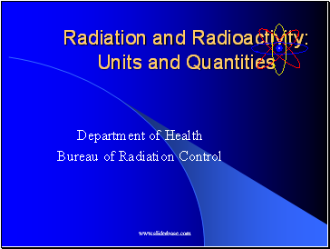 Radiation and Radioactivity: Units and Quantities