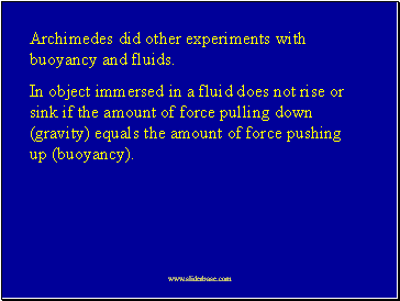 Archimedes did other experiments with buoyancy and fluids.