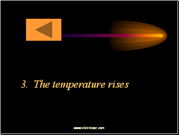 3. The temperature rises