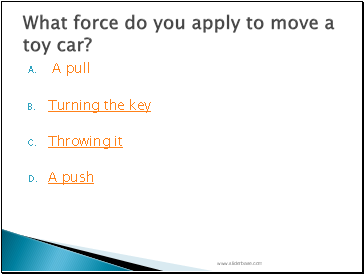 What force do you apply to move a toy car?