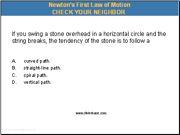 If you swing a stone overhead in a horizontal circle and the string breaks, the tendency of the stone is to follow a