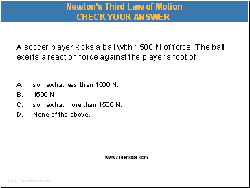 A soccer player kicks a ball with 1500 N of force. The ball exerts a reaction force against the players foot of