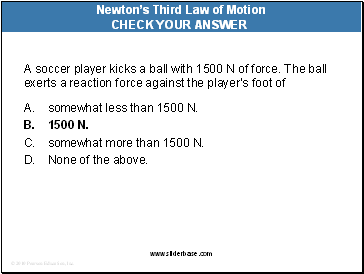 A soccer player kicks a ball with 1500 N of force. The ball exerts a reaction force against the players foot of