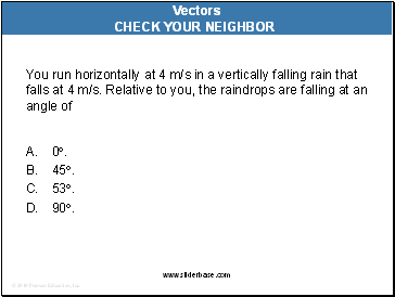 You run horizontally at 4 m/s in a vertically falling rain that falls at 4 m/s. Relative to you, the raindrops are falling at an angle of