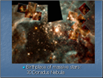 Birthplace of massive stars: 30 Doradus Nebula Birthplace of massive stars: 30 Doradus Nebula