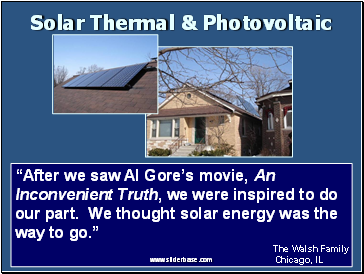 “After we saw Al Gore’s movie, An Inconvenient Truth, we were inspired to do our part. We thought solar energy was the way to go.”