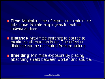 Time: Minimize time of exposure to minimize total dose. Rotate employees to restrict individual dose.