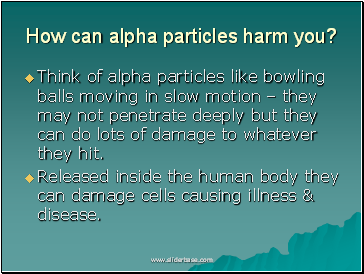 How can alpha particles harm you?