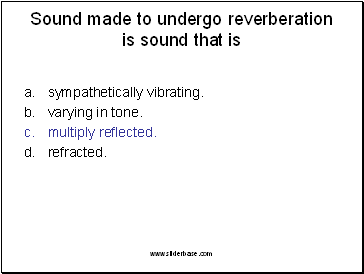Sound made to undergo reverberation is sound that is