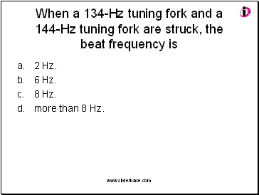 When a 134-Hz tuning fork and a 144-Hz tuning fork are struck, the beat frequency is