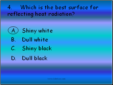 4. Which is the best surface for reflecting heat radiation?