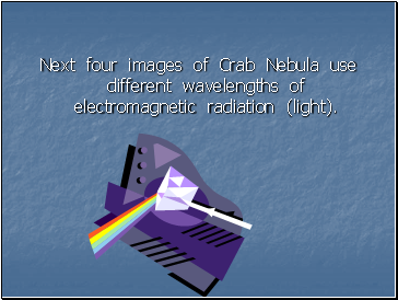 Next four images of Crab Nebula use different wavelengths of electromagnetic radiation (light).